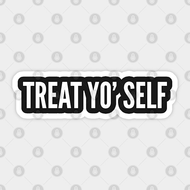 Treat yo' Self - Funny Self Humor Statement Slogan Joke Sticker by sillyslogans